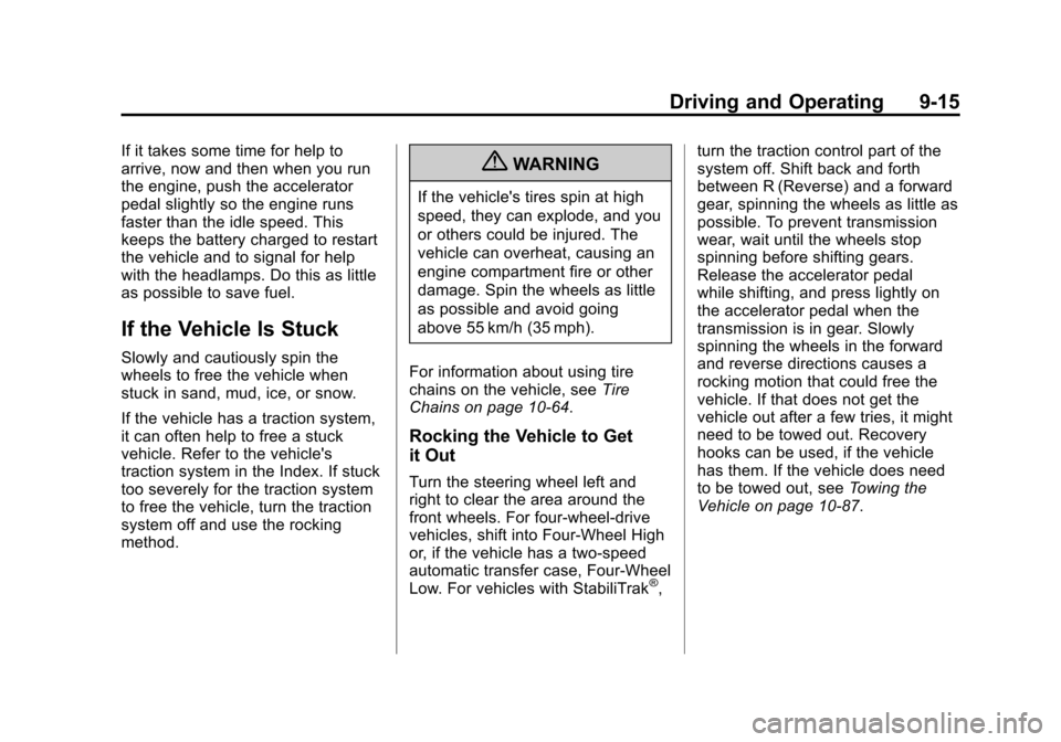 CHEVROLET SUBURBAN 2012 10.G User Guide Black plate (15,1)Chevrolet Tahoe/Suburban Owner Manual - 2012
Driving and Operating 9-15
If it takes some time for help to
arrive, now and then when you run
the engine, push the accelerator
pedal sli