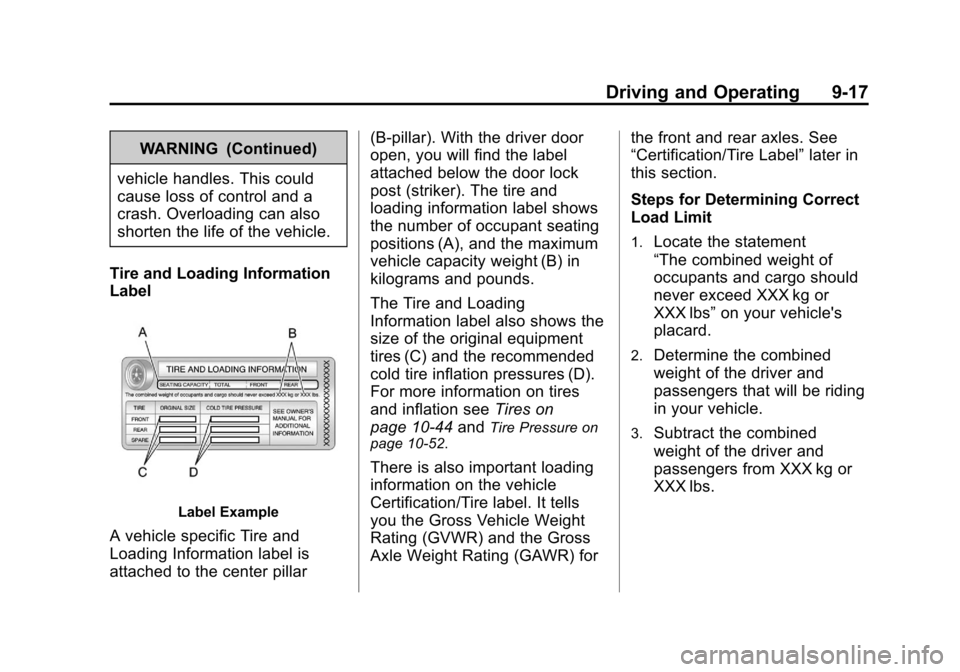 CHEVROLET SUBURBAN 2012 10.G Owners Manual Black plate (17,1)Chevrolet Tahoe/Suburban Owner Manual - 2012
Driving and Operating 9-17
WARNING (Continued)
vehicle handles. This could
cause loss of control and a
crash. Overloading can also
shorte