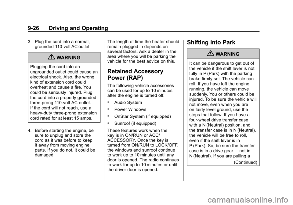 CHEVROLET SUBURBAN 2012 10.G Owners Manual Black plate (26,1)Chevrolet Tahoe/Suburban Owner Manual - 2012
9-26 Driving and Operating
3. Plug the cord into a normal,grounded 110-volt AC outlet.
{WARNING
Plugging the cord into an
ungrounded outl