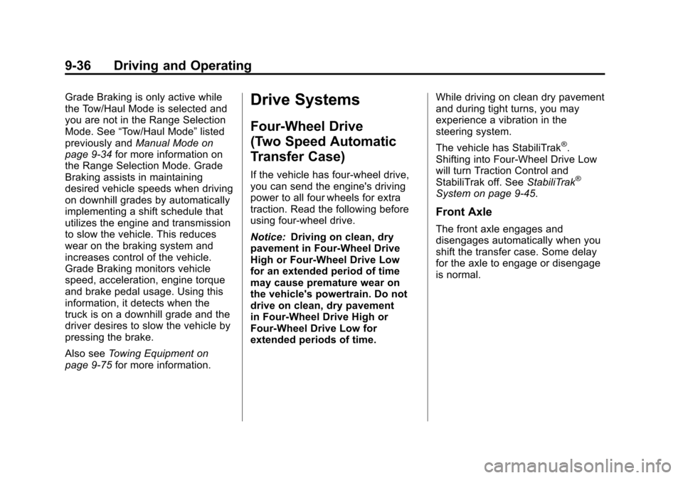 CHEVROLET SUBURBAN 2012 10.G Owners Manual Black plate (36,1)Chevrolet Tahoe/Suburban Owner Manual - 2012
9-36 Driving and Operating
Grade Braking is only active while
the Tow/Haul Mode is selected and
you are not in the Range Selection
Mode. 