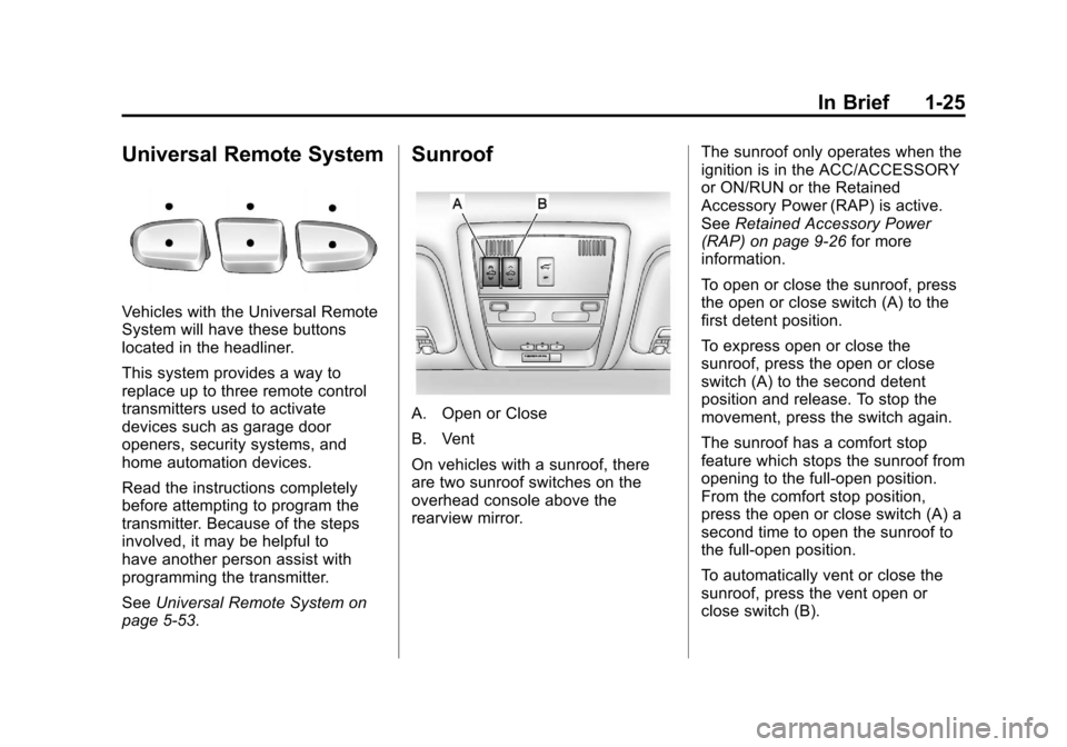 CHEVROLET SUBURBAN 2012 10.G Owners Guide Black plate (25,1)Chevrolet Tahoe/Suburban Owner Manual - 2012
In Brief 1-25
Universal Remote System
Vehicles with the Universal Remote
System will have these buttons
located in the headliner.
This sy