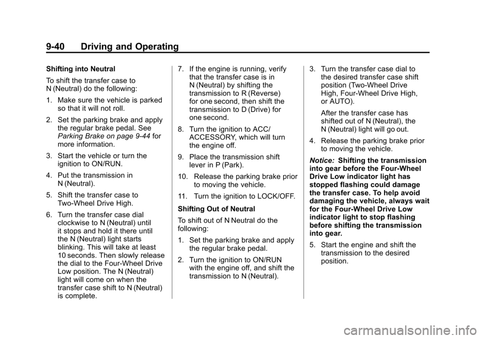CHEVROLET SUBURBAN 2012 10.G Owners Manual Black plate (40,1)Chevrolet Tahoe/Suburban Owner Manual - 2012
9-40 Driving and Operating
Shifting into Neutral
To shift the transfer case to
N (Neutral) do the following:
1. Make sure the vehicle is 