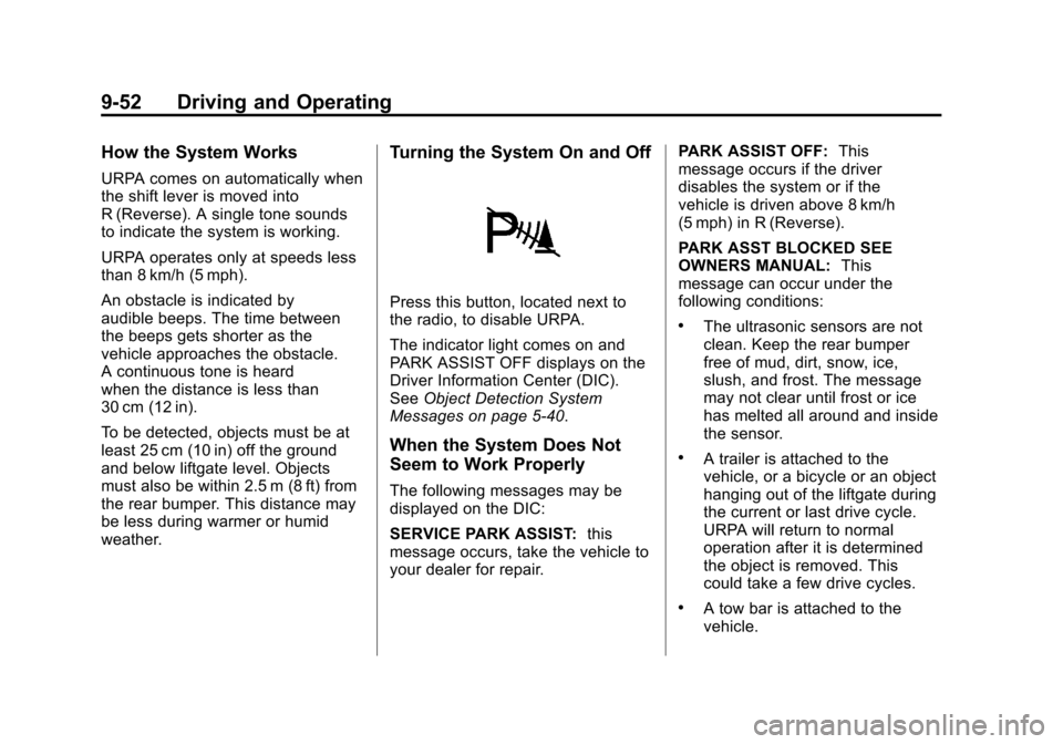 CHEVROLET SUBURBAN 2012 10.G Owners Manual Black plate (52,1)Chevrolet Tahoe/Suburban Owner Manual - 2012
9-52 Driving and Operating
How the System Works
URPA comes on automatically when
the shift lever is moved into
R (Reverse). A single tone