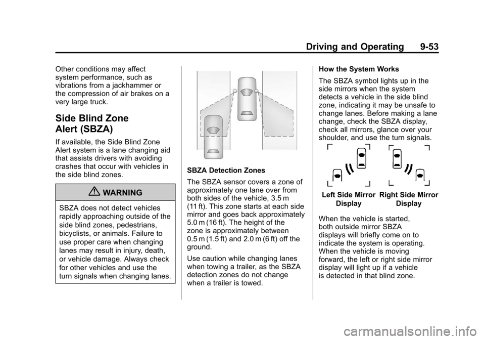 CHEVROLET SUBURBAN 2012 10.G Owners Manual Black plate (53,1)Chevrolet Tahoe/Suburban Owner Manual - 2012
Driving and Operating 9-53
Other conditions may affect
system performance, such as
vibrations from a jackhammer or
the compression of air