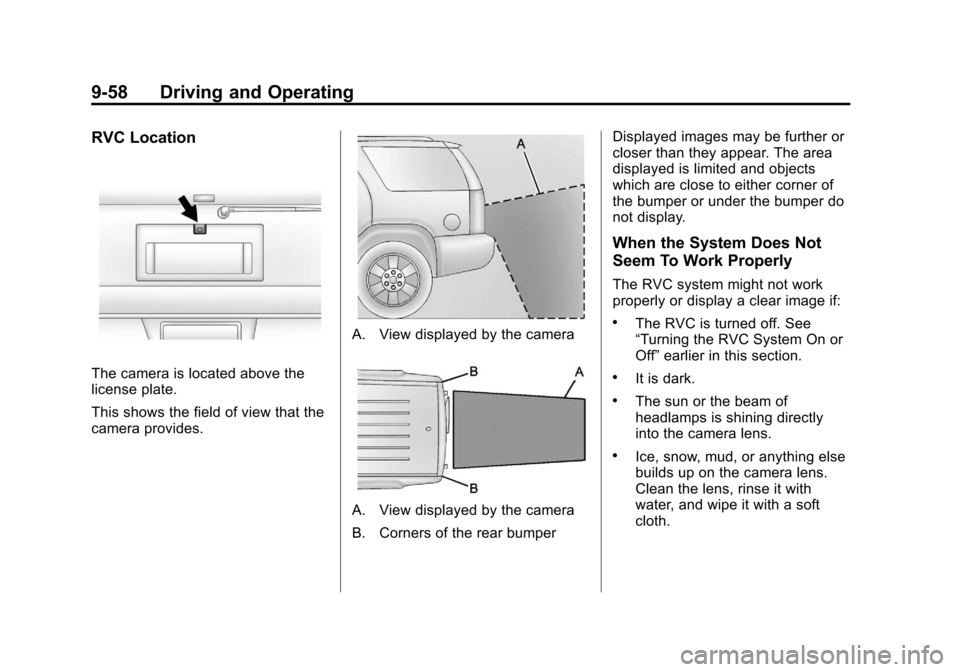 CHEVROLET SUBURBAN 2012 10.G Owners Manual Black plate (58,1)Chevrolet Tahoe/Suburban Owner Manual - 2012
9-58 Driving and Operating
RVC Location
The camera is located above the
license plate.
This shows the field of view that the
camera provi