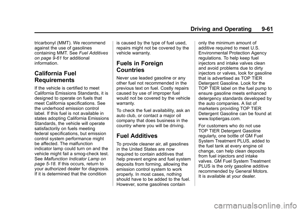 CHEVROLET SUBURBAN 2012 10.G Owners Manual Black plate (61,1)Chevrolet Tahoe/Suburban Owner Manual - 2012
Driving and Operating 9-61
tricarbonyl (MMT). We recommend
against the use of gasolines
containing MMT. SeeFuel Additives
on page 9‑61 CHEVROLET SUBURBAN 2012 10.G Owners Manual Black plate (61,1)Chevrolet Tahoe/Suburban Owner Manual - 2012
Driving and Operating 9-61
tricarbonyl (MMT). We recommend
against the use of gasolines
containing MMT. SeeFuel Additives
on page 9‑61