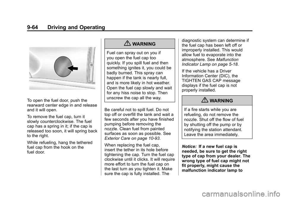 CHEVROLET SUBURBAN 2012 10.G Owners Manual Black plate (64,1)Chevrolet Tahoe/Suburban Owner Manual - 2012
9-64 Driving and Operating
To open the fuel door, push the
rearward center edge in and release
and it will open.
To remove the fuel cap, CHEVROLET SUBURBAN 2012 10.G Owners Manual Black plate (64,1)Chevrolet Tahoe/Suburban Owner Manual - 2012
9-64 Driving and Operating
To open the fuel door, push the
rearward center edge in and release
and it will open.
To remove the fuel cap,