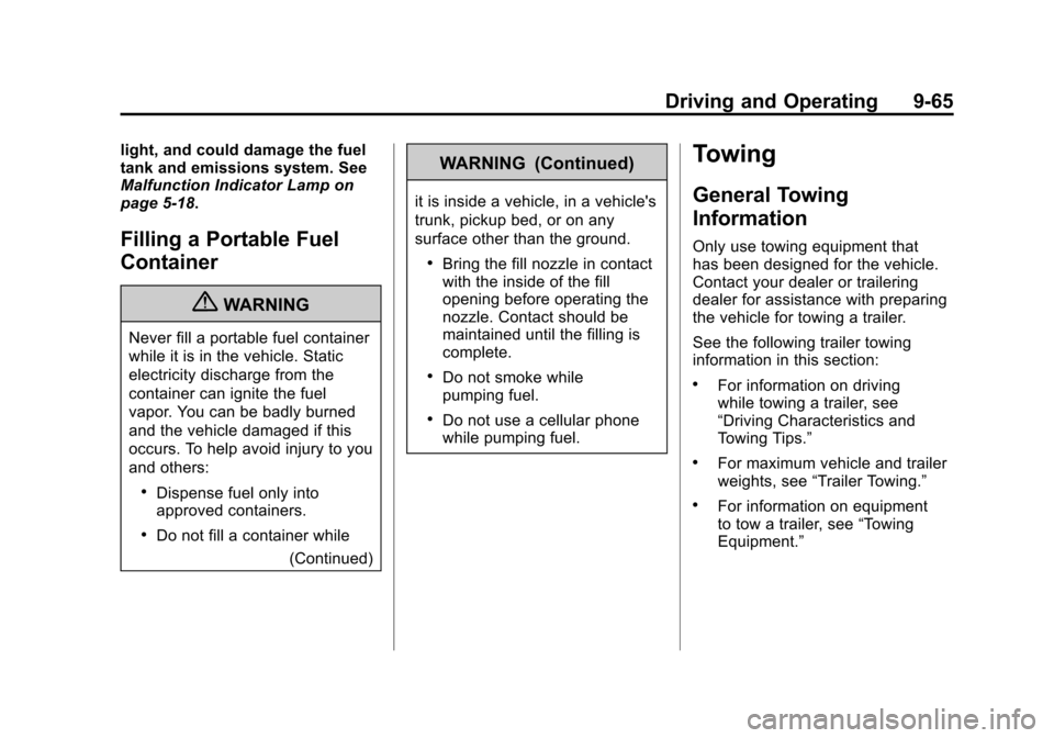 CHEVROLET SUBURBAN 2012 10.G Owners Manual Black plate (65,1)Chevrolet Tahoe/Suburban Owner Manual - 2012
Driving and Operating 9-65
light, and could damage the fuel
tank and emissions system. See
Malfunction Indicator Lamp on
page 5‑18.
Fil CHEVROLET SUBURBAN 2012 10.G Owners Manual Black plate (65,1)Chevrolet Tahoe/Suburban Owner Manual - 2012
Driving and Operating 9-65
light, and could damage the fuel
tank and emissions system. See
Malfunction Indicator Lamp on
page 5‑18.
Fil