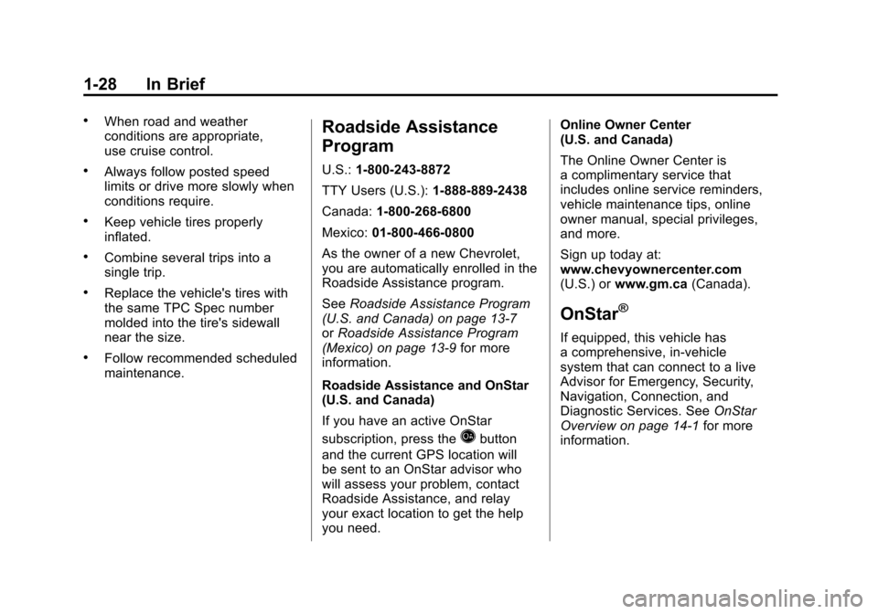 CHEVROLET SUBURBAN 2012 10.G Owners Guide Black plate (28,1)Chevrolet Tahoe/Suburban Owner Manual - 2012
1-28 In Brief
.When road and weather
conditions are appropriate,
use cruise control.
.Always follow posted speed
limits or drive more slo