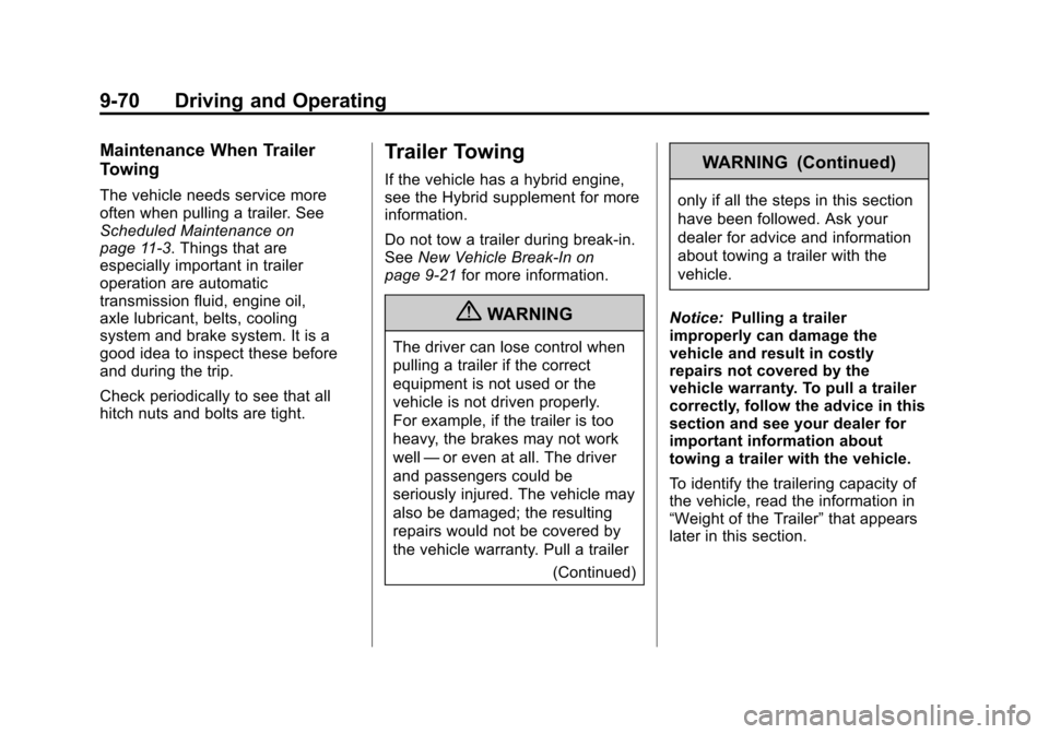 CHEVROLET SUBURBAN 2012 10.G Owners Manual Black plate (70,1)Chevrolet Tahoe/Suburban Owner Manual - 2012
9-70 Driving and Operating
Maintenance When Trailer
Towing
The vehicle needs service more
often when pulling a trailer. See
Scheduled Mai