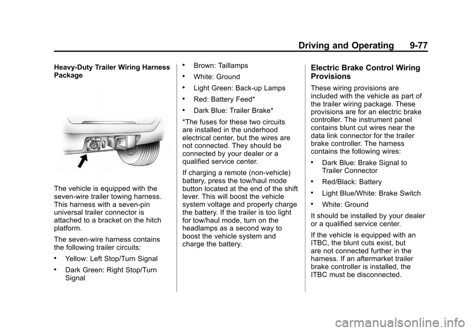 CHEVROLET SUBURBAN 2012 10.G Owners Manual Black plate (77,1)Chevrolet Tahoe/Suburban Owner Manual - 2012
Driving and Operating 9-77
Heavy-Duty Trailer Wiring Harness
Package
The vehicle is equipped with the
seven-wire trailer towing harness.
