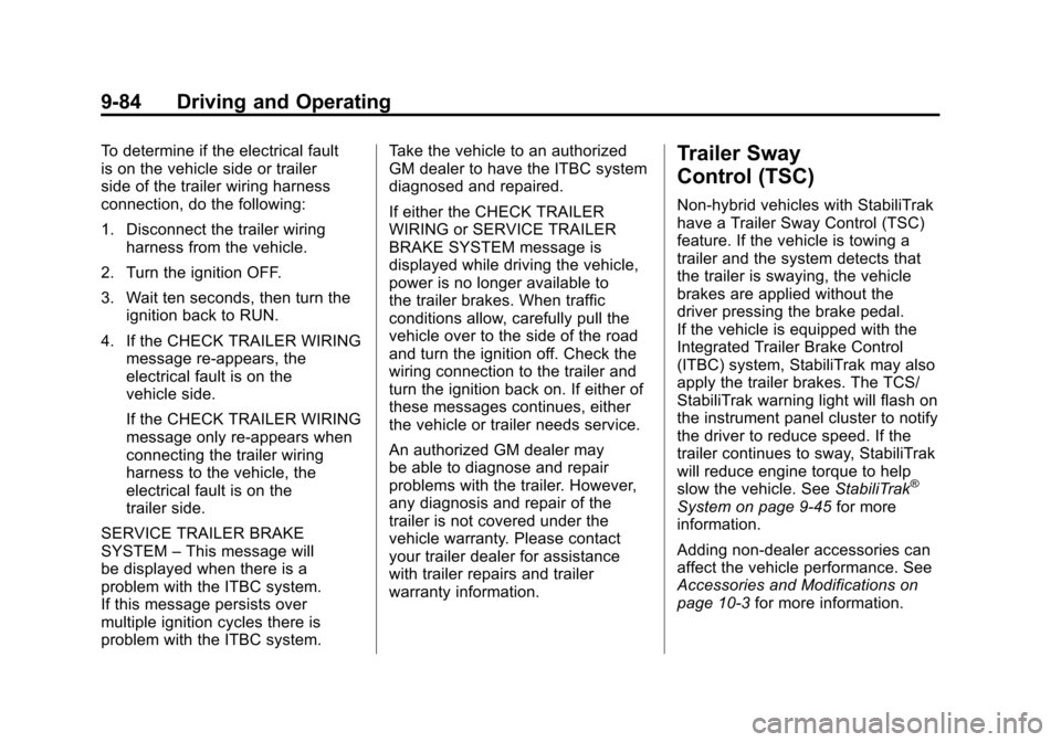 CHEVROLET SUBURBAN 2012 10.G Owners Manual Black plate (84,1)Chevrolet Tahoe/Suburban Owner Manual - 2012
9-84 Driving and Operating
To determine if the electrical fault
is on the vehicle side or trailer
side of the trailer wiring harness
conn CHEVROLET SUBURBAN 2012 10.G Owners Manual Black plate (84,1)Chevrolet Tahoe/Suburban Owner Manual - 2012
9-84 Driving and Operating
To determine if the electrical fault
is on the vehicle side or trailer
side of the trailer wiring harness
conn