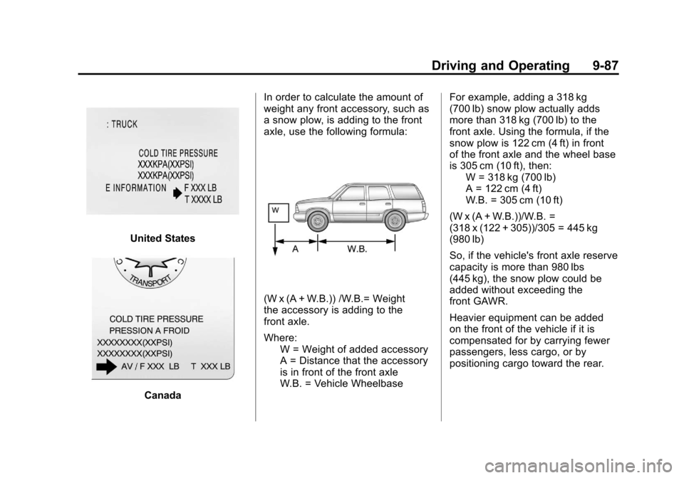 CHEVROLET SUBURBAN 2012 10.G Owners Manual Black plate (87,1)Chevrolet Tahoe/Suburban Owner Manual - 2012
Driving and Operating 9-87
United States
CanadaIn order to calculate the amount of
weight any front accessory, such as
a snow plow, is ad CHEVROLET SUBURBAN 2012 10.G Owners Manual Black plate (87,1)Chevrolet Tahoe/Suburban Owner Manual - 2012
Driving and Operating 9-87
United States
CanadaIn order to calculate the amount of
weight any front accessory, such as
a snow plow, is ad