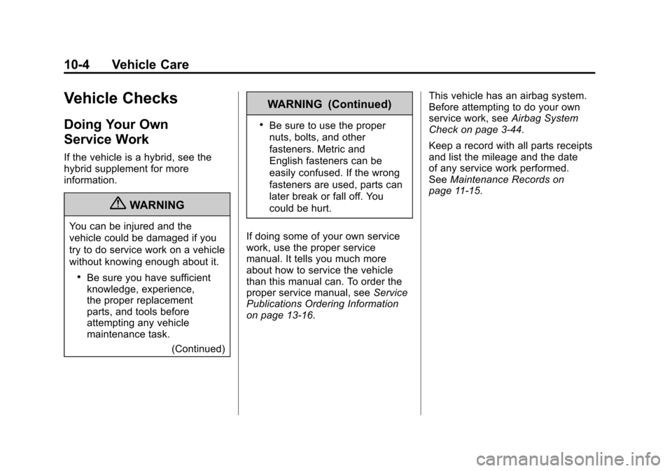 CHEVROLET SUBURBAN 2012 10.G Owners Manual Black plate (4,1)Chevrolet Tahoe/Suburban Owner Manual - 2012
10-4 Vehicle Care
Vehicle Checks
Doing Your Own
Service Work
If the vehicle is a hybrid, see the
hybrid supplement for more
information.
{