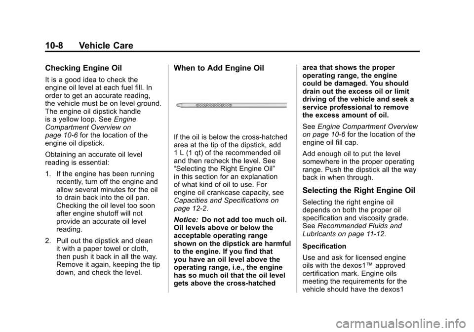 CHEVROLET SUBURBAN 2012 10.G Owners Manual Black plate (8,1)Chevrolet Tahoe/Suburban Owner Manual - 2012
10-8 Vehicle Care
Checking Engine Oil
It is a good idea to check the
engine oil level at each fuel fill. In
order to get an accurate readi