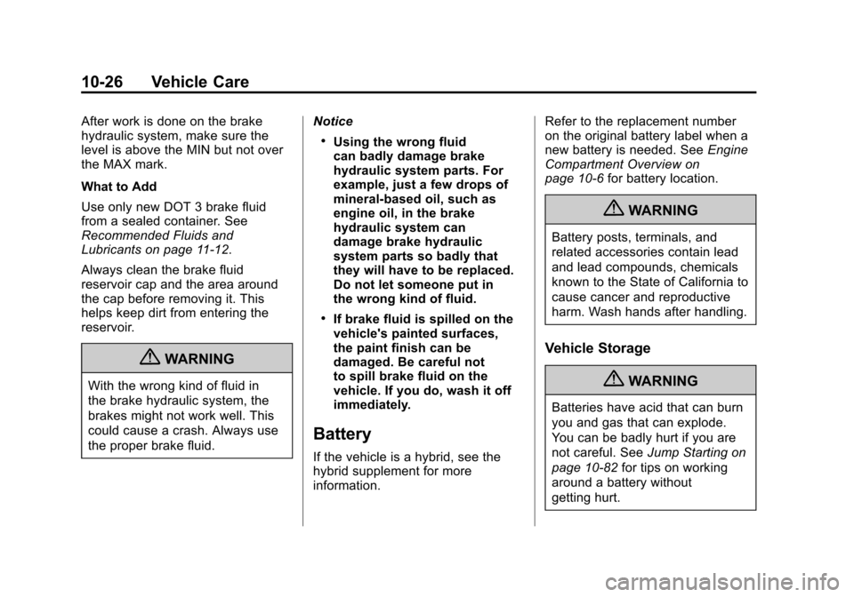 CHEVROLET SUBURBAN 2012 10.G Owners Manual Black plate (26,1)Chevrolet Tahoe/Suburban Owner Manual - 2012
10-26 Vehicle Care
After work is done on the brake
hydraulic system, make sure the
level is above the MIN but not over
the MAX mark.
What