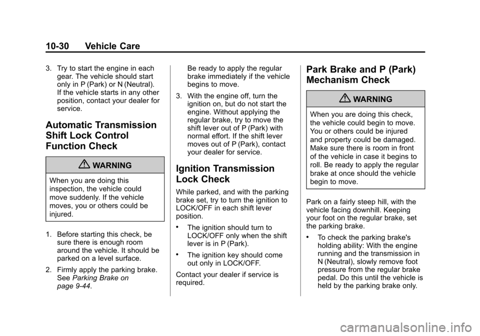 CHEVROLET SUBURBAN 2012 10.G Owners Manual Black plate (30,1)Chevrolet Tahoe/Suburban Owner Manual - 2012
10-30 Vehicle Care
3. Try to start the engine in eachgear. The vehicle should start
only in P (Park) or N (Neutral).
If the vehicle start