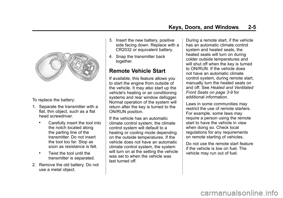 CHEVROLET SUBURBAN 2012 10.G Owners Manual Black plate (5,1)Chevrolet Tahoe/Suburban Owner Manual - 2012
Keys, Doors, and Windows 2-5
To replace the battery:
1. Separate the transmitter with aflat, thin object, such as a flat
head screwdriver.