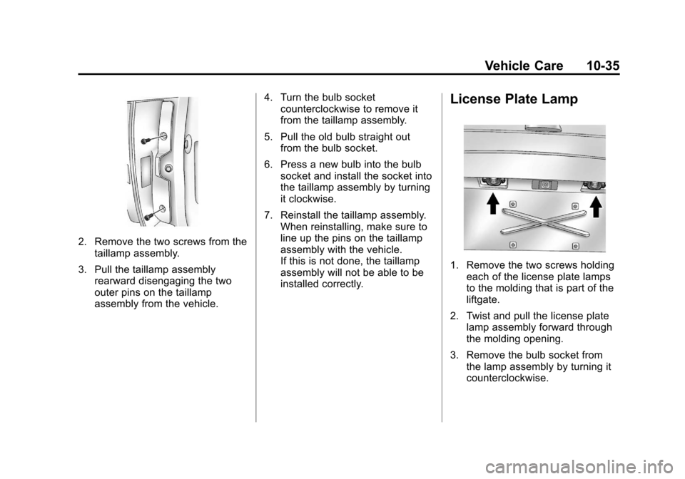 CHEVROLET SUBURBAN 2012 10.G Owners Manual Black plate (35,1)Chevrolet Tahoe/Suburban Owner Manual - 2012
Vehicle Care 10-35
2. Remove the two screws from thetaillamp assembly.
3. Pull the taillamp assembly rearward disengaging the two
outer p CHEVROLET SUBURBAN 2012 10.G Owners Manual Black plate (35,1)Chevrolet Tahoe/Suburban Owner Manual - 2012
Vehicle Care 10-35
2. Remove the two screws from thetaillamp assembly.
3. Pull the taillamp assembly rearward disengaging the two
outer p