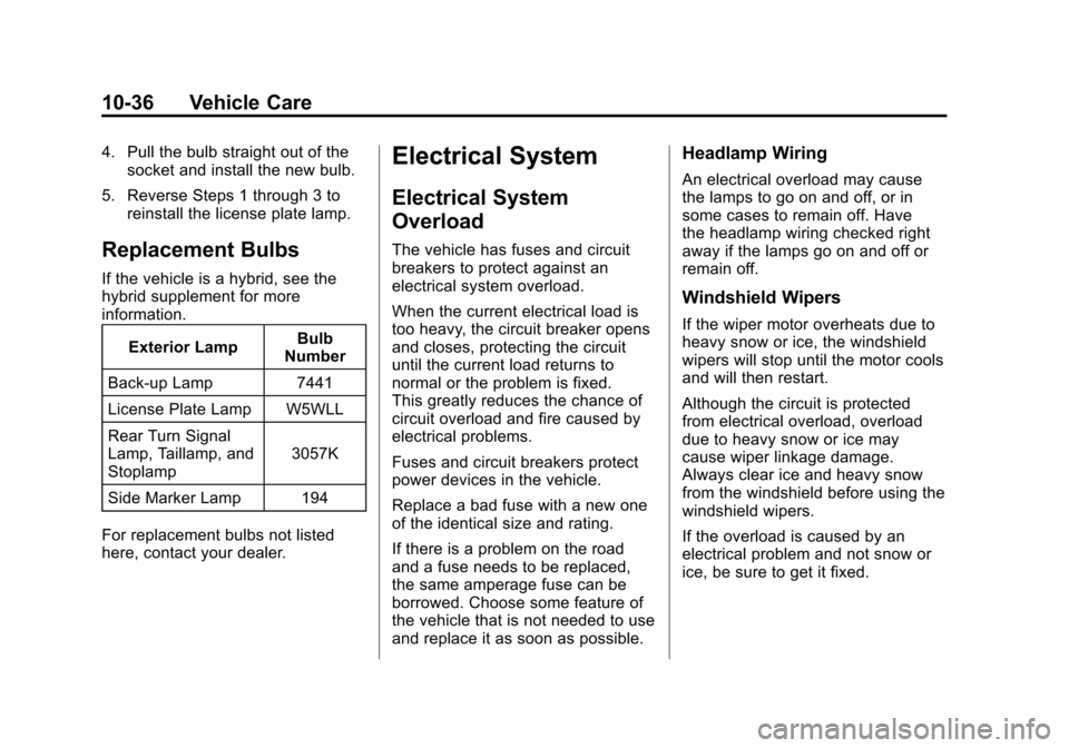 CHEVROLET SUBURBAN 2012 10.G Owners Manual Black plate (36,1)Chevrolet Tahoe/Suburban Owner Manual - 2012
10-36 Vehicle Care
4. Pull the bulb straight out of thesocket and install the new bulb.
5. Reverse Steps 1 through 3 to reinstall the lic CHEVROLET SUBURBAN 2012 10.G Owners Manual Black plate (36,1)Chevrolet Tahoe/Suburban Owner Manual - 2012
10-36 Vehicle Care
4. Pull the bulb straight out of thesocket and install the new bulb.
5. Reverse Steps 1 through 3 to reinstall the lic