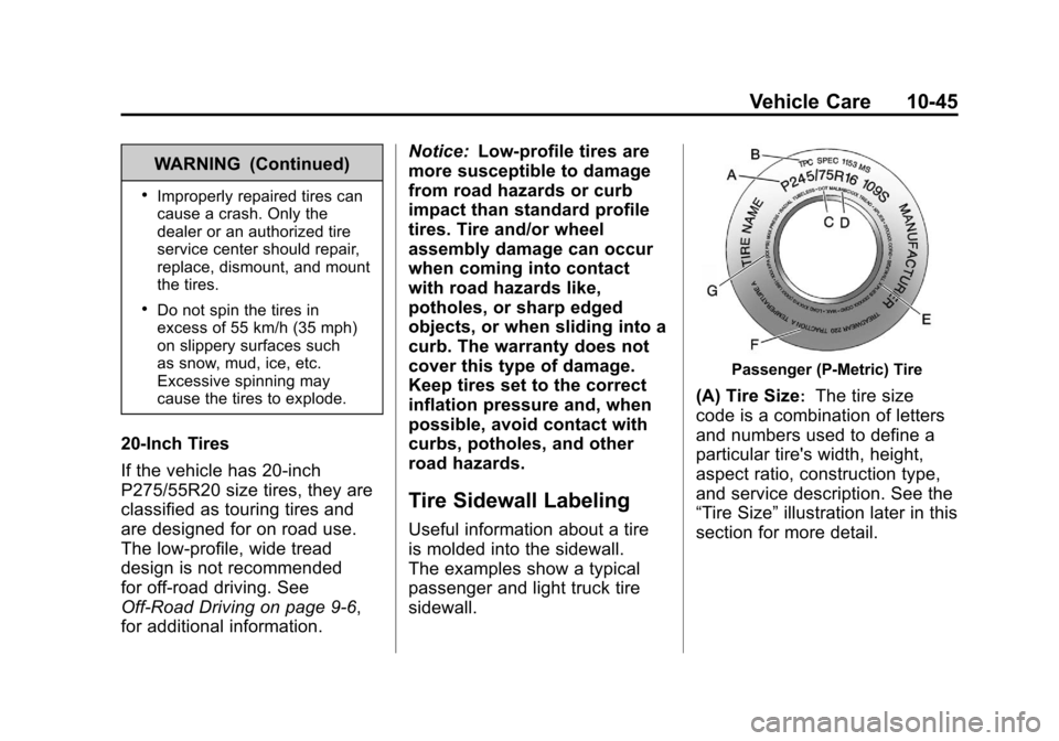 CHEVROLET SUBURBAN 2012 10.G Owners Manual Black plate (45,1)Chevrolet Tahoe/Suburban Owner Manual - 2012
Vehicle Care 10-45
WARNING (Continued)
.Improperly repaired tires can
cause a crash. Only the
dealer or an authorized tire
service center CHEVROLET SUBURBAN 2012 10.G Owners Manual Black plate (45,1)Chevrolet Tahoe/Suburban Owner Manual - 2012
Vehicle Care 10-45
WARNING (Continued)
.Improperly repaired tires can
cause a crash. Only the
dealer or an authorized tire
service center