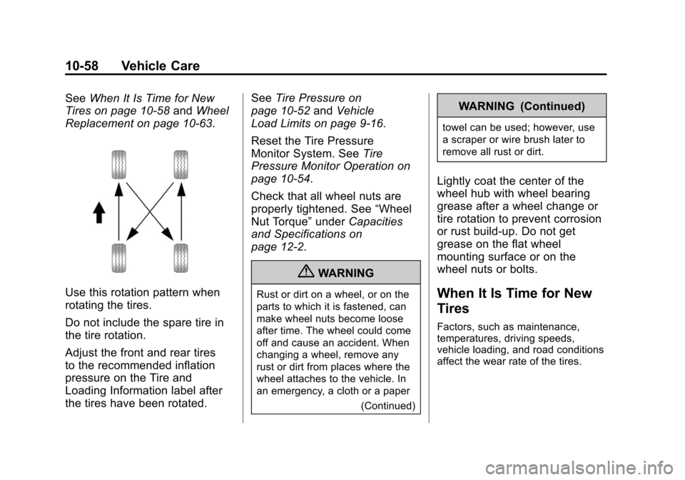 CHEVROLET SUBURBAN 2012 10.G Owners Manual Black plate (58,1)Chevrolet Tahoe/Suburban Owner Manual - 2012
10-58 Vehicle Care
SeeWhen It Is Time for New
Tires on page 10‑58 andWheel
Replacement on page 10‑63.
Use this rotation pattern when
CHEVROLET SUBURBAN 2012 10.G Owners Manual Black plate (58,1)Chevrolet Tahoe/Suburban Owner Manual - 2012
10-58 Vehicle Care
SeeWhen It Is Time for New
Tires on page 10‑58 andWheel
Replacement on page 10‑63.
Use this rotation pattern when