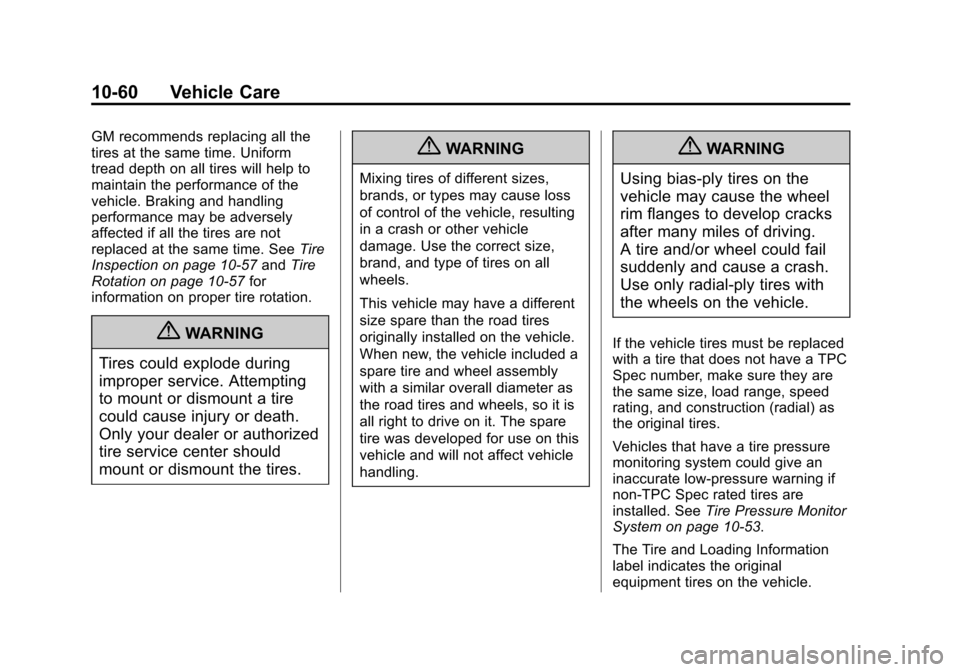 CHEVROLET SUBURBAN 2012 10.G Owners Manual Black plate (60,1)Chevrolet Tahoe/Suburban Owner Manual - 2012
10-60 Vehicle Care
GM recommends replacing all the
tires at the same time. Uniform
tread depth on all tires will help to
maintain the per CHEVROLET SUBURBAN 2012 10.G Owners Manual Black plate (60,1)Chevrolet Tahoe/Suburban Owner Manual - 2012
10-60 Vehicle Care
GM recommends replacing all the
tires at the same time. Uniform
tread depth on all tires will help to
maintain the per