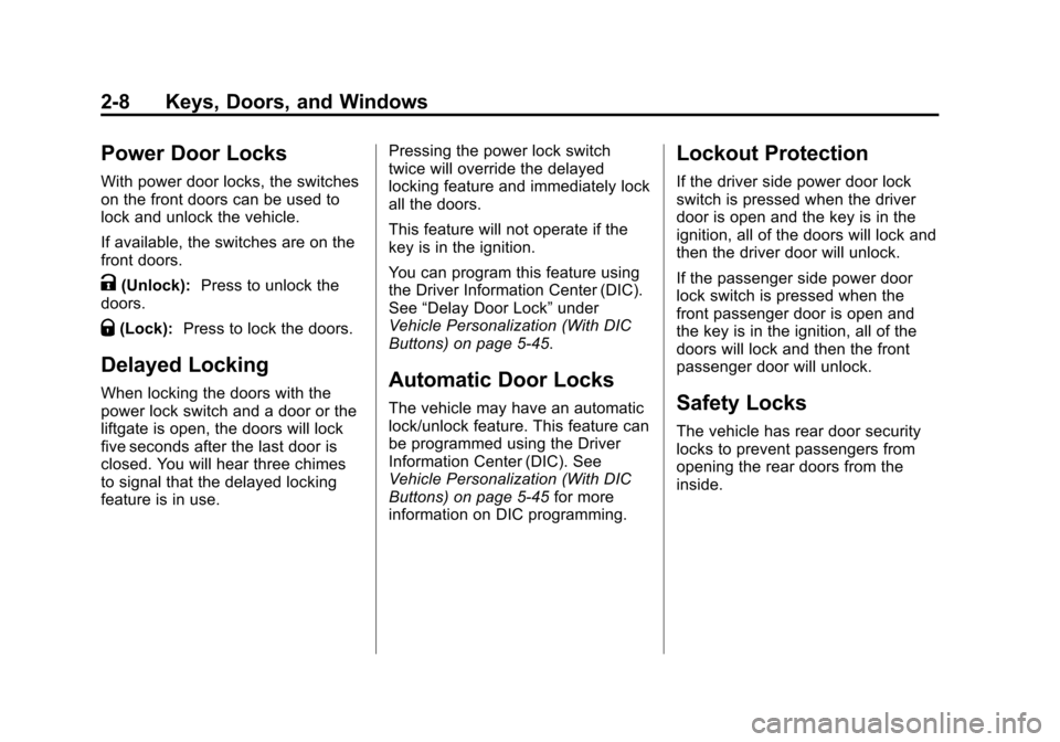 CHEVROLET SUBURBAN 2012 10.G Service Manual Black plate (8,1)Chevrolet Tahoe/Suburban Owner Manual - 2012
2-8 Keys, Doors, and Windows
Power Door Locks
With power door locks, the switches
on the front doors can be used to
lock and unlock the ve