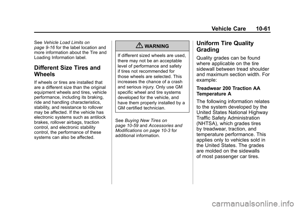 CHEVROLET SUBURBAN 2012 10.G Owners Manual Black plate (61,1)Chevrolet Tahoe/Suburban Owner Manual - 2012
Vehicle Care 10-61
SeeVehicle Load Limits on
page 9‑16 for the label location and
more information about the Tire and
Loading Informati CHEVROLET SUBURBAN 2012 10.G Owners Manual Black plate (61,1)Chevrolet Tahoe/Suburban Owner Manual - 2012
Vehicle Care 10-61
SeeVehicle Load Limits on
page 9‑16 for the label location and
more information about the Tire and
Loading Informati