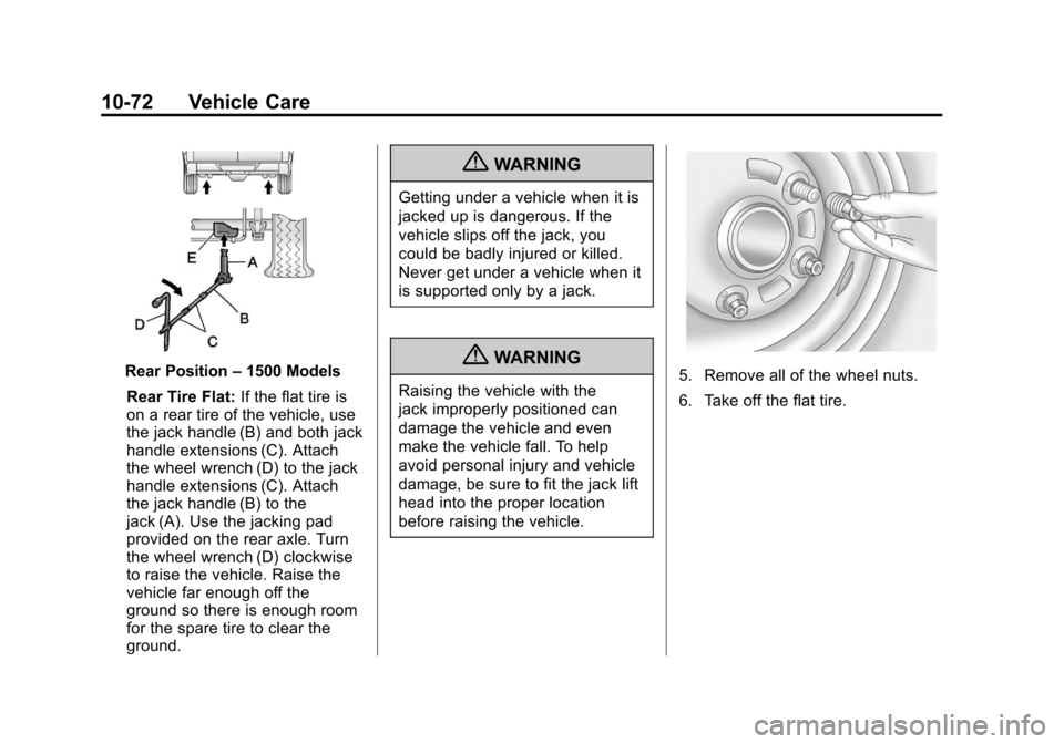 CHEVROLET SUBURBAN 2012 10.G Owners Manual Black plate (72,1)Chevrolet Tahoe/Suburban Owner Manual - 2012
10-72 Vehicle Care
Rear Position–1500 Models
Rear Tire Flat: If the flat tire is
on a rear tire of the vehicle, use
the jack handle (B) CHEVROLET SUBURBAN 2012 10.G Owners Manual Black plate (72,1)Chevrolet Tahoe/Suburban Owner Manual - 2012
10-72 Vehicle Care
Rear Position–1500 Models
Rear Tire Flat: If the flat tire is
on a rear tire of the vehicle, use
the jack handle (B)