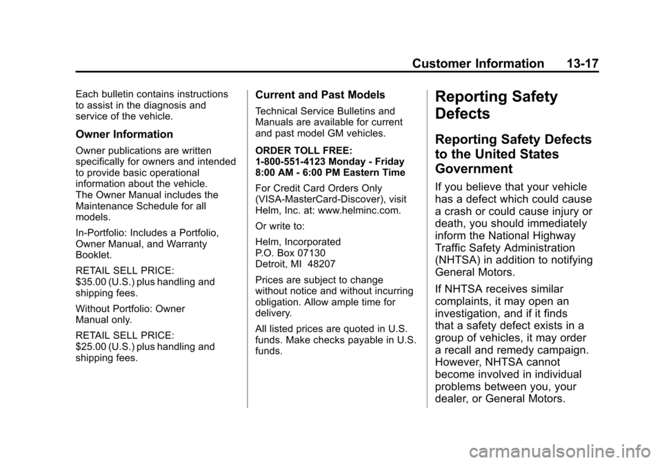 CHEVROLET SUBURBAN 2012 10.G Owners Manual Black plate (17,1)Chevrolet Tahoe/Suburban Owner Manual - 2012
Customer Information 13-17
Each bulletin contains instructions
to assist in the diagnosis and
service of the vehicle.
Owner Information
O CHEVROLET SUBURBAN 2012 10.G Owners Manual Black plate (17,1)Chevrolet Tahoe/Suburban Owner Manual - 2012
Customer Information 13-17
Each bulletin contains instructions
to assist in the diagnosis and
service of the vehicle.
Owner Information
O