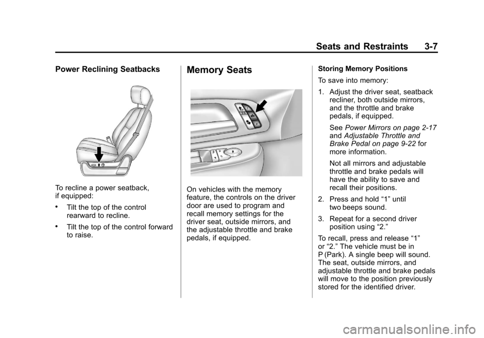 CHEVROLET SUBURBAN 2012 10.G Repair Manual Black plate (7,1)Chevrolet Tahoe/Suburban Owner Manual - 2012
Seats and Restraints 3-7
Power Reclining Seatbacks
To recline a power seatback,
if equipped:
.Tilt the top of the control
rearward to recl CHEVROLET SUBURBAN 2012 10.G Repair Manual Black plate (7,1)Chevrolet Tahoe/Suburban Owner Manual - 2012
Seats and Restraints 3-7
Power Reclining Seatbacks
To recline a power seatback,
if equipped:
.Tilt the top of the control
rearward to recl