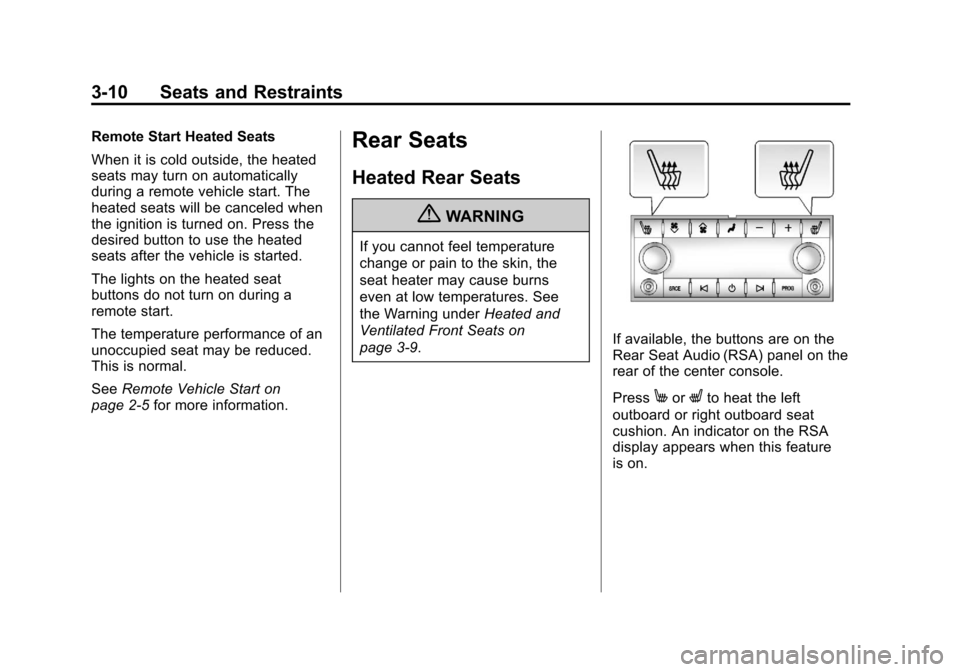 CHEVROLET SUBURBAN 2012 10.G Repair Manual Black plate (10,1)Chevrolet Tahoe/Suburban Owner Manual - 2012
3-10 Seats and Restraints
Remote Start Heated Seats
When it is cold outside, the heated
seats may turn on automatically
during a remote v CHEVROLET SUBURBAN 2012 10.G Repair Manual Black plate (10,1)Chevrolet Tahoe/Suburban Owner Manual - 2012
3-10 Seats and Restraints
Remote Start Heated Seats
When it is cold outside, the heated
seats may turn on automatically
during a remote v