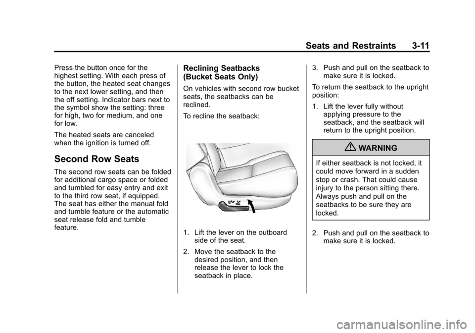 CHEVROLET SUBURBAN 2012 10.G Repair Manual Black plate (11,1)Chevrolet Tahoe/Suburban Owner Manual - 2012
Seats and Restraints 3-11
Press the button once for the
highest setting. With each press of
the button, the heated seat changes
to the ne CHEVROLET SUBURBAN 2012 10.G Repair Manual Black plate (11,1)Chevrolet Tahoe/Suburban Owner Manual - 2012
Seats and Restraints 3-11
Press the button once for the
highest setting. With each press of
the button, the heated seat changes
to the ne