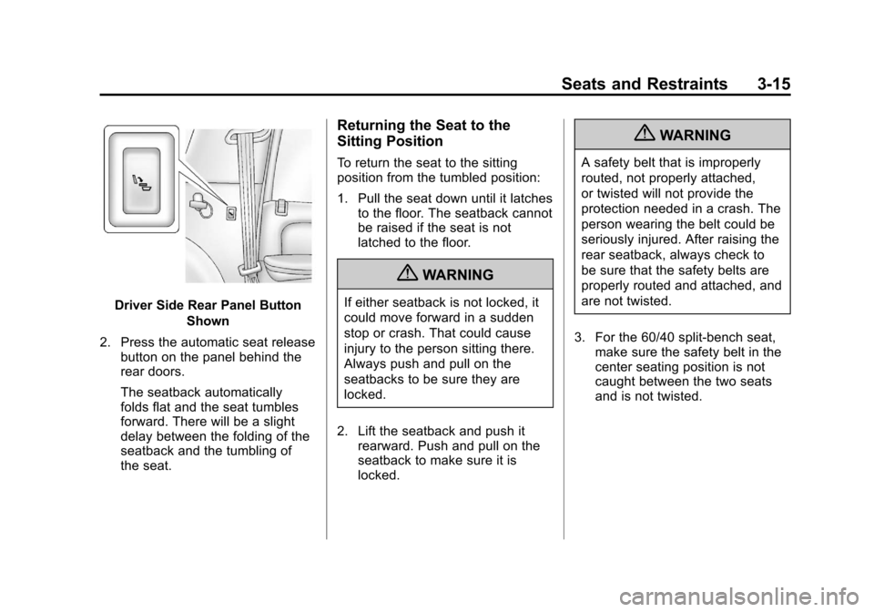 CHEVROLET SUBURBAN 2012 10.G Manual PDF Black plate (15,1)Chevrolet Tahoe/Suburban Owner Manual - 2012
Seats and Restraints 3-15
Driver Side Rear Panel ButtonShown
2. Press the automatic seat release button on the panel behind the
rear door