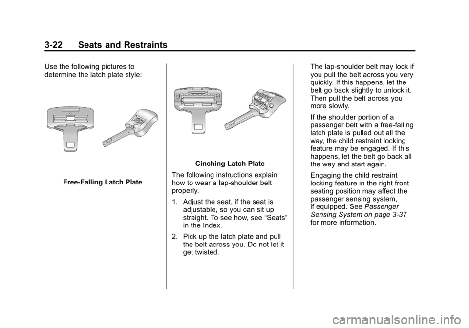 CHEVROLET SUBURBAN 2012 10.G Manual PDF Black plate (22,1)Chevrolet Tahoe/Suburban Owner Manual - 2012
3-22 Seats and Restraints
Use the following pictures to
determine the latch plate style:
Free-Falling Latch Plate
Cinching Latch Plate
Th