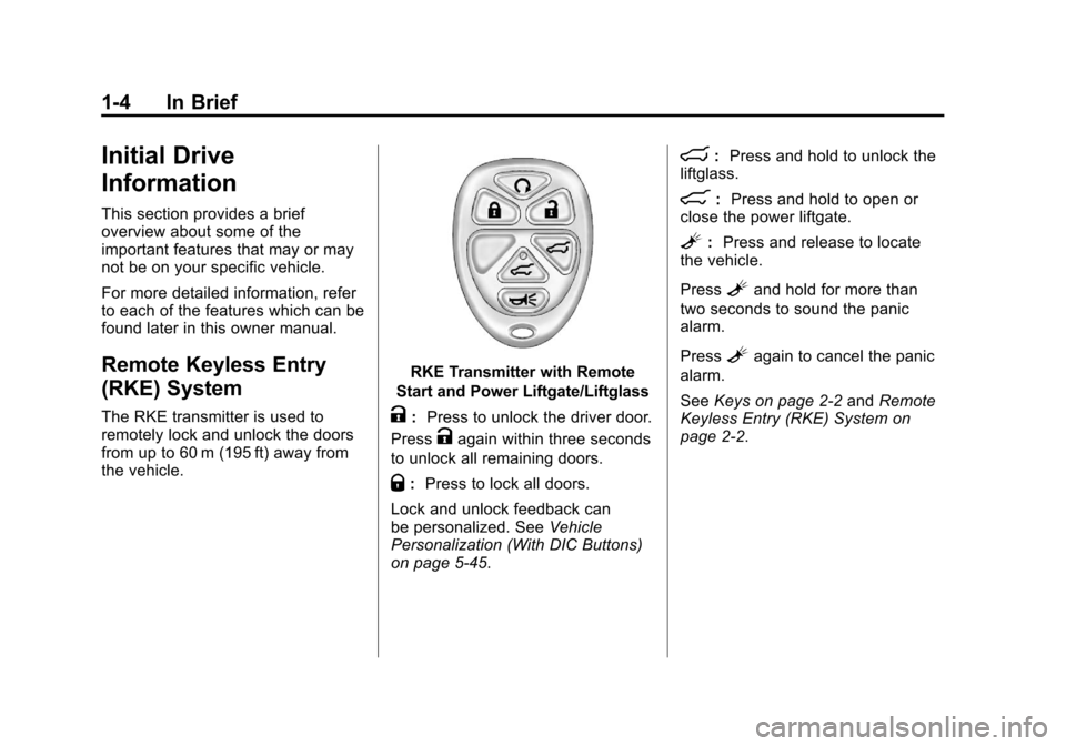 CHEVROLET SUBURBAN 2012 10.G Owners Manual Black plate (4,1)Chevrolet Tahoe/Suburban Owner Manual - 2012
1-4 In Brief
Initial Drive
Information
This section provides a brief
overview about some of the
important features that may or may
not be 