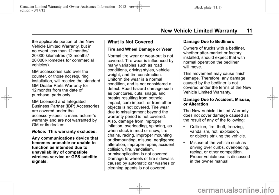 CHEVROLET SUBURBAN 2013 10.G Warranty Guide Black plate (11,1)Canadian Limited Warranty and Owner Assistance Information - 2013 - crc 1st
edition - 3/14/12
New Vehicle Limited Warranty 11
the applicable portion of the New
Vehicle Limited Warran