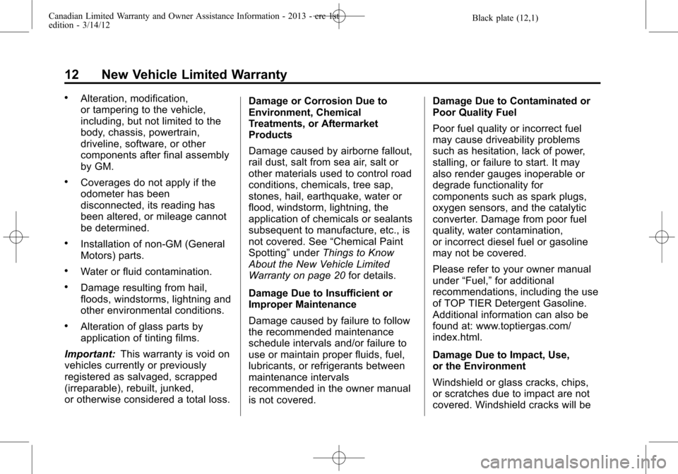 CHEVROLET SUBURBAN 2013 10.G Warranty Guide Black plate (12,1)Canadian Limited Warranty and Owner Assistance Information - 2013 - crc 1st
edition - 3/14/12
12 New Vehicle Limited Warranty
.Alteration, modification,
or tampering to the vehicle,
