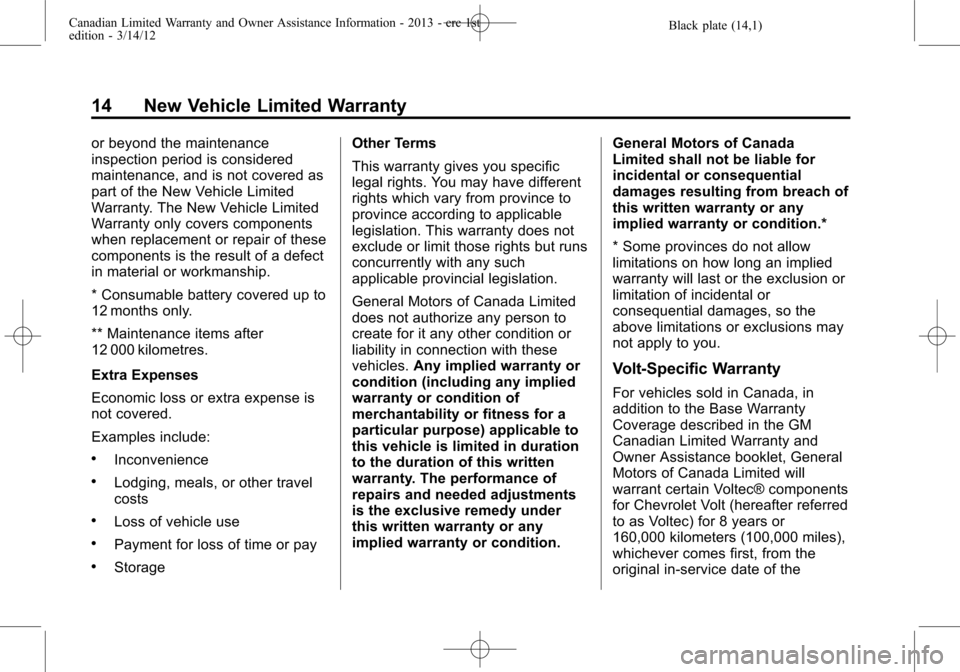 CHEVROLET SUBURBAN 2013 10.G Warranty Guide Black plate (14,1)Canadian Limited Warranty and Owner Assistance Information - 2013 - crc 1st
edition - 3/14/12
14 New Vehicle Limited Warranty
or beyond the maintenance
inspection period is considere