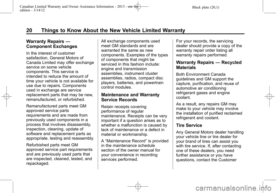 CHEVROLET SUBURBAN 2013 10.G Warranty Guide Black plate (20,1)Canadian Limited Warranty and Owner Assistance Information - 2013 - crc 1st
edition - 3/14/12
20 Things to Know About the New Vehicle Limited Warranty
Warranty Repairs—
Component E