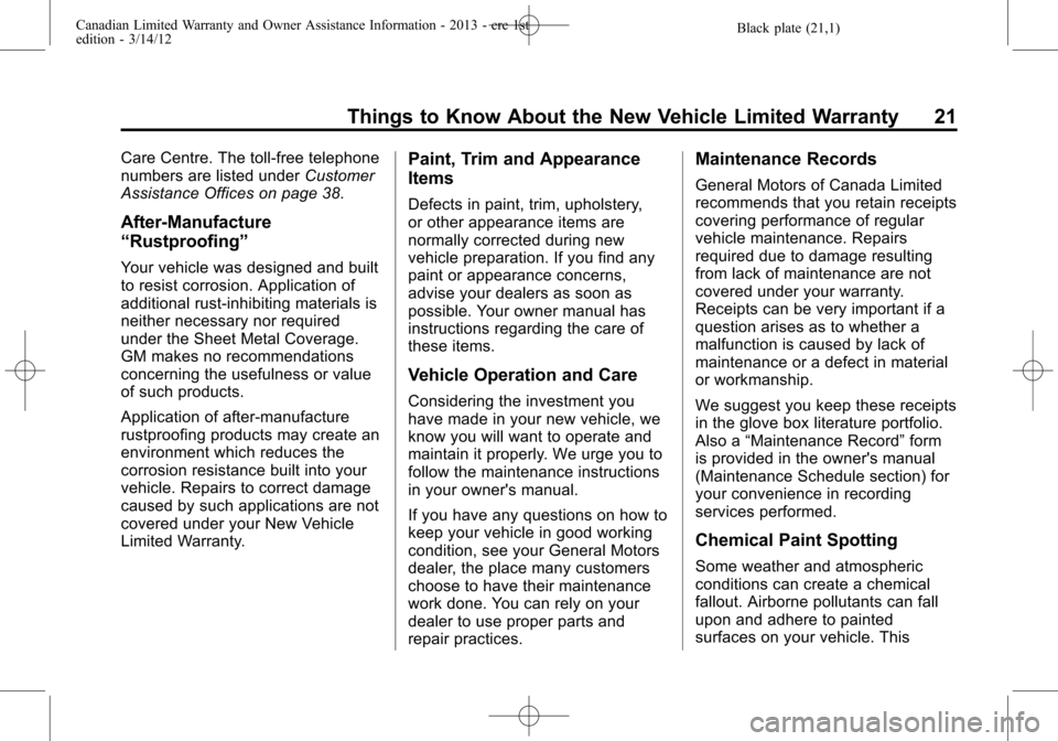 CHEVROLET SUBURBAN 2013 10.G Warranty Guide Black plate (21,1)Canadian Limited Warranty and Owner Assistance Information - 2013 - crc 1st
edition - 3/14/12
Things to Know About the New Vehicle Limited Warranty 21
Care Centre. The toll-free tele