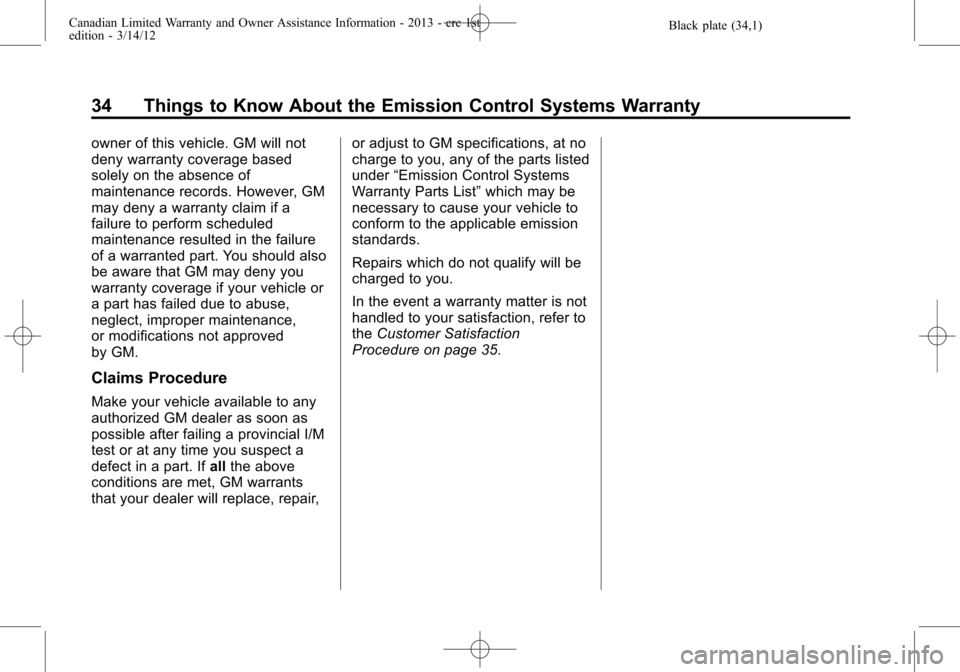 CHEVROLET SUBURBAN 2013 10.G Warranty Guide Black plate (34,1)Canadian Limited Warranty and Owner Assistance Information - 2013 - crc 1st
edition - 3/14/12
34 Things to Know About the Emission Control Systems Warranty
owner of this vehicle. GM CHEVROLET SUBURBAN 2013 10.G Warranty Guide Black plate (34,1)Canadian Limited Warranty and Owner Assistance Information - 2013 - crc 1st
edition - 3/14/12
34 Things to Know About the Emission Control Systems Warranty
owner of this vehicle. GM