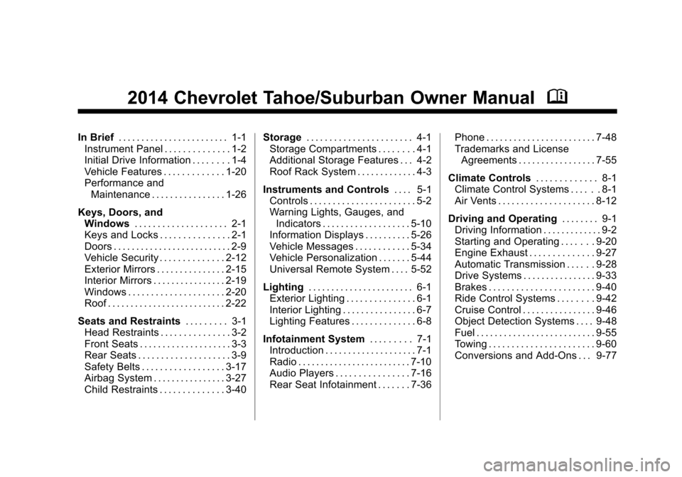 CHEVROLET SUBURBAN 2014 10.G Owners Manual (1,1)Chevrolet Tahoe/Suburban Owner Manual (GMNA-Localizing-U.S./Canada/
Mexico-6081502) - 2014 - crc2 - 9/17/13
2014 Chevrolet Tahoe/Suburban Owner ManualM
In Brief. . . . . . . . . . . . . . . . . .