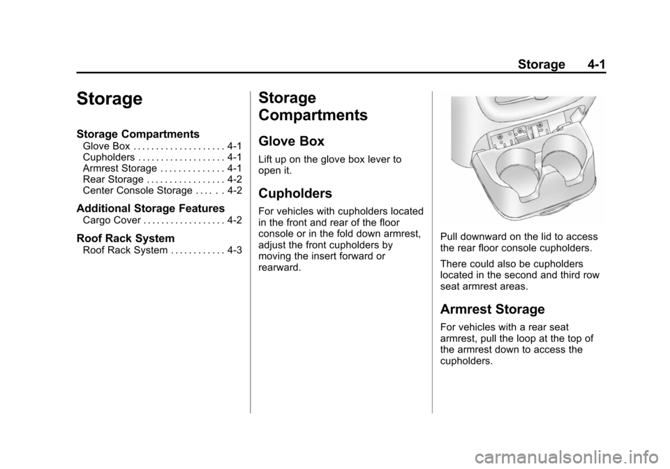 CHEVROLET SUBURBAN 2014 10.G Owners Manual (1,1)Chevrolet Tahoe/Suburban Owner Manual (GMNA-Localizing-U.S./Canada/
Mexico-6081502) - 2014 - crc2 - 9/17/13
Storage 4-1
Storage
Storage Compartments
Glove Box . . . . . . . . . . . . . . . . . . CHEVROLET SUBURBAN 2014 10.G Owners Manual (1,1)Chevrolet Tahoe/Suburban Owner Manual (GMNA-Localizing-U.S./Canada/
Mexico-6081502) - 2014 - crc2 - 9/17/13
Storage 4-1
Storage
Storage Compartments
Glove Box . . . . . . . . . . . . . . . . . .