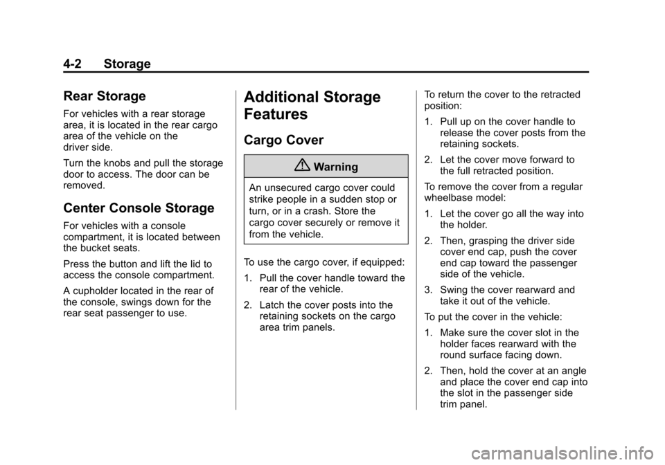 CHEVROLET SUBURBAN 2014 10.G Owners Manual (2,1)Chevrolet Tahoe/Suburban Owner Manual (GMNA-Localizing-U.S./Canada/
Mexico-6081502) - 2014 - crc2 - 9/17/13
4-2 Storage
Rear Storage
For vehicles with a rear storage
area, it is located in the re CHEVROLET SUBURBAN 2014 10.G Owners Manual (2,1)Chevrolet Tahoe/Suburban Owner Manual (GMNA-Localizing-U.S./Canada/
Mexico-6081502) - 2014 - crc2 - 9/17/13
4-2 Storage
Rear Storage
For vehicles with a rear storage
area, it is located in the re