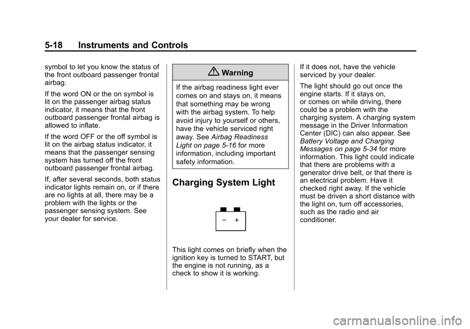 CHEVROLET SUBURBAN 2014 10.G Owners Manual (18,1)Chevrolet Tahoe/Suburban Owner Manual (GMNA-Localizing-U.S./Canada/
Mexico-6081502) - 2014 - crc2 - 9/17/13
5-18 Instruments and Controls
symbol to let you know the status of
the front outboard 