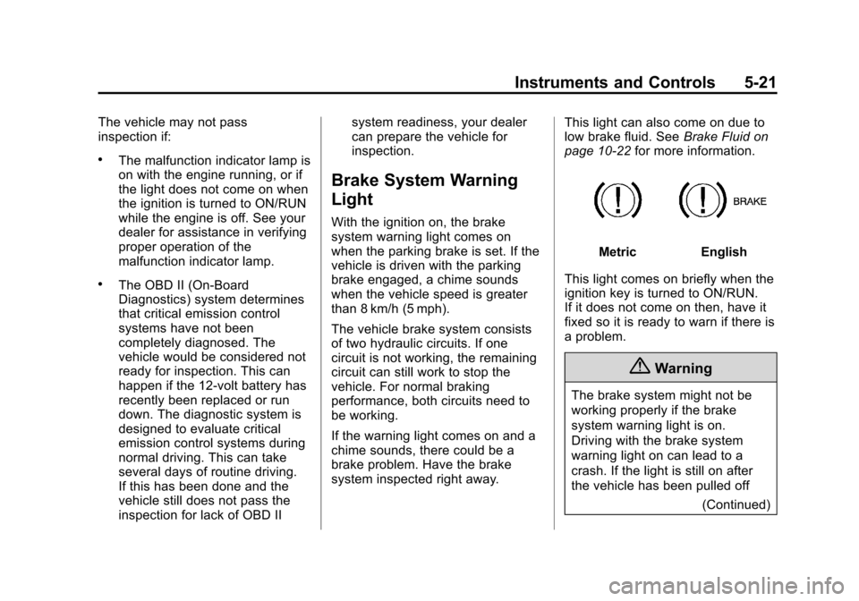 CHEVROLET SUBURBAN 2014 10.G Owners Manual (21,1)Chevrolet Tahoe/Suburban Owner Manual (GMNA-Localizing-U.S./Canada/
Mexico-6081502) - 2014 - crc2 - 9/17/13
Instruments and Controls 5-21
The vehicle may not pass
inspection if:
.The malfunction CHEVROLET SUBURBAN 2014 10.G Owners Manual (21,1)Chevrolet Tahoe/Suburban Owner Manual (GMNA-Localizing-U.S./Canada/
Mexico-6081502) - 2014 - crc2 - 9/17/13
Instruments and Controls 5-21
The vehicle may not pass
inspection if:
.The malfunction