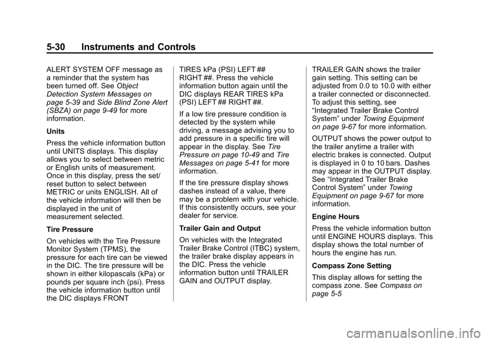 CHEVROLET SUBURBAN 2014 10.G Owners Manual (30,1)Chevrolet Tahoe/Suburban Owner Manual (GMNA-Localizing-U.S./Canada/
Mexico-6081502) - 2014 - crc2 - 9/17/13
5-30 Instruments and Controls
ALERT SYSTEM OFF message as
a reminder that the system h CHEVROLET SUBURBAN 2014 10.G Owners Manual (30,1)Chevrolet Tahoe/Suburban Owner Manual (GMNA-Localizing-U.S./Canada/
Mexico-6081502) - 2014 - crc2 - 9/17/13
5-30 Instruments and Controls
ALERT SYSTEM OFF message as
a reminder that the system h