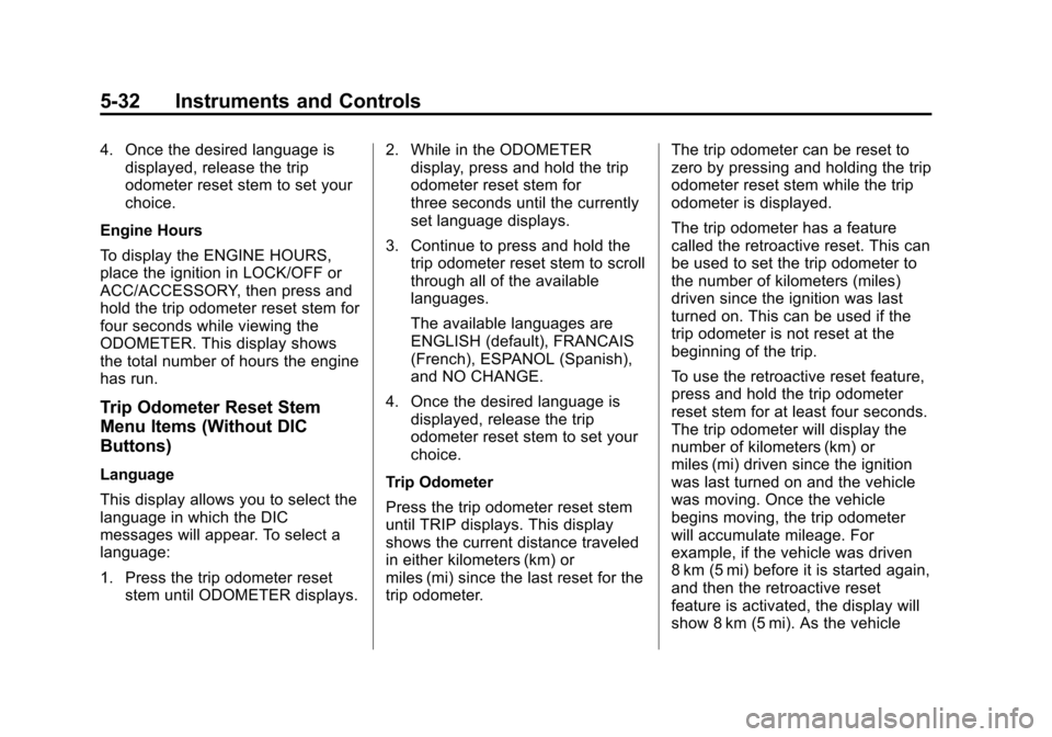 CHEVROLET SUBURBAN 2014 10.G Owners Manual (32,1)Chevrolet Tahoe/Suburban Owner Manual (GMNA-Localizing-U.S./Canada/
Mexico-6081502) - 2014 - crc2 - 9/17/13
5-32 Instruments and Controls
4. Once the desired language isdisplayed, release the tr